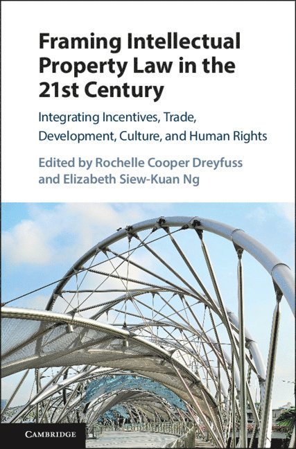 Rochelle Cooper Dreyfuss, Elizabeth Siew-Kuan Ng, Rochelle Cooper (New York University) Dreyfuss, Elizabeth Siew-Kuan (National University of Singapore) Ng - Framing Intellectual Property Law in the 21st Century, Inbunden