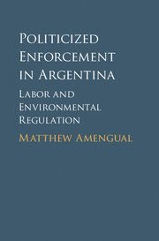 bokomslag Politicized Enforcement in Argentina: Labor and Environmental Regulation