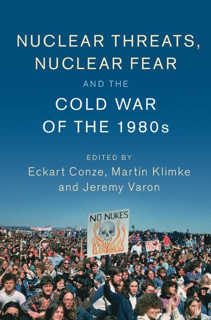 Nuclear Threats, Nuclear Fear and the Cold War of the 1980s 1