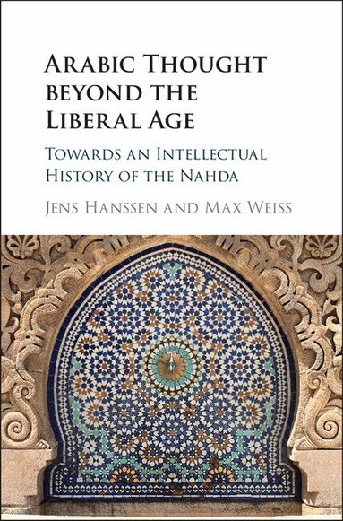 Jens Hanssen, Max Weiss - Arabic Thought beyond the Liberal Age, Inbunden