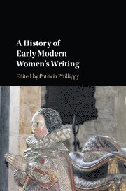 Patricia Phillippy, London) Phillippy, Patricia (Kingston University - A History of Early Modern Women's Writing, Inbunden