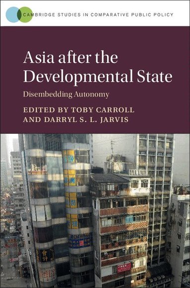 Toby Carroll, Darryl S. L. Jarvis - Asia after the Developmental State, Inbunden