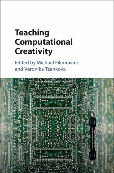 Michael Filimowicz, Veronika Tzankova - Teaching Computational Creativity, Inbunden