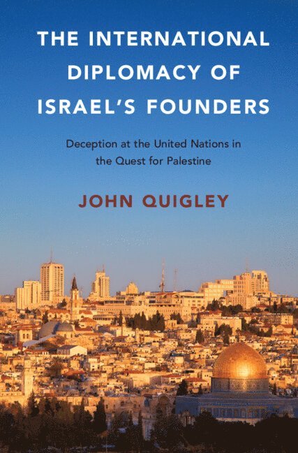 John Quigley - International Diplomacy of Israel's Founders, Inbunden