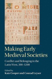 Kate Cooper, Conrad Leyser, Kate (University of Manchester) Cooper, Conrad (University of Oxford) Leyser - Making Early Medieval Societies, Inbunden