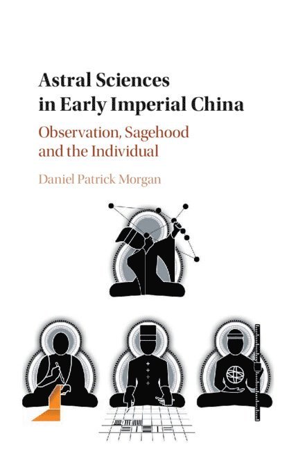 Daniel Patrick Morgan, Paris) Morgan, Daniel Patrick (Centre National de la Recherche Scientifique (CNRS) - Astral Sciences in Early Imperial China, Inbunden