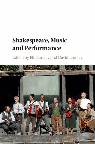 Bill Barclay, David Lindley - Shakespeare, Music and Performance, Inbunden