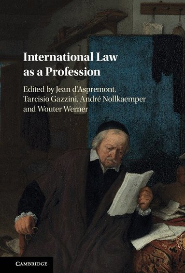 Jean d'Aspremont, Tarcisio Gazzini, André Nollkaemper, Wouter Werner - International Law as a Profession, Inbunden