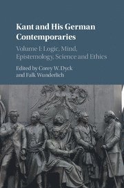 bokomslag Kant and his German Contemporaries: Volume 1, Logic, Mind, Epistemology, Science and Ethics