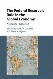 Michael D. Bordo, Mark A. Wynne, New Jersey) Bordo, Michael D. (Rutgers University, Mark a. Wynne - Federal Reserve's Role in the Global Economy, Inbunden