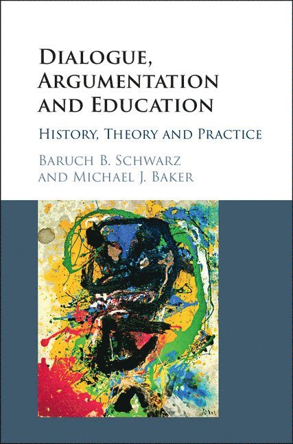 Baruch B. Schwarz, Michael J. Baker, Baruch B. (Hebrew University of Jerusalem) Schwarz, Paris) Baker, Michael J. (Centre National de la Recherche Scientifique (CNRS), Baruch. B Schwarz, Michael. J Baker - Dialogue, Argumentation and Education, Inbunden