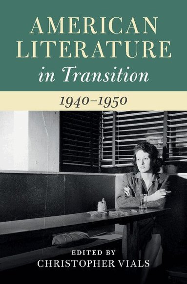 Christopher Vials - American Literature in Transition, 1940-1950, Inbunden