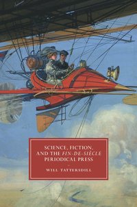 bokomslag Science, Fiction, and the Fin-de-Siecle Periodical Press