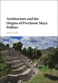bokomslag Architecture and the Origins of Preclassic Maya Politics