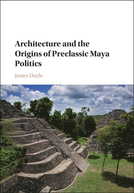 Architecture and the Origins of Preclassic Maya Politics 1
