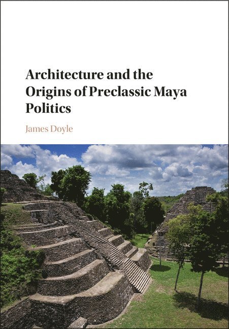 Architecture and the Origins of Preclassic Maya Politics