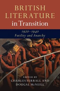 bokomslag British Literature in Transition, 1920-1940: Futility and Anarchy