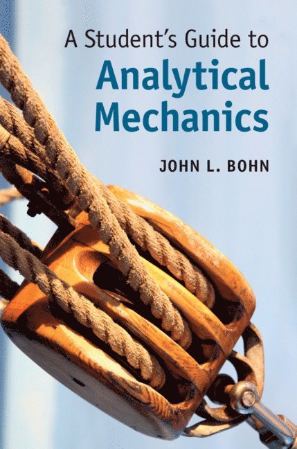 John L. Bohn, John L. (University of Colorado Boulder) Bohn, TBD, Tbd - A Student's Guide to Analytical Mechanics, Inbunden