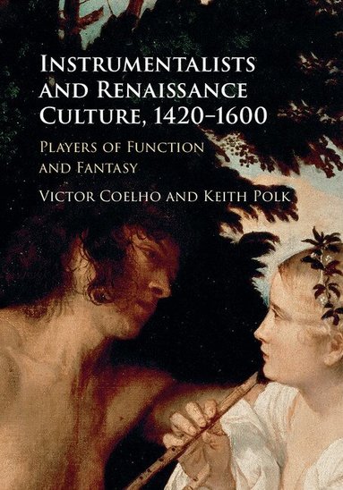 Victor Coelho, Keith Polk - Instrumentalists and Renaissance Culture, 1420-1600, Inbunden