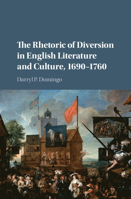 Darryl P. Domingo, Darryl P Domingo - The Rhetoric of Diversion in English Literature and Culture, 1690-1760, Inbunden