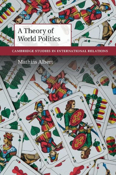 Mathias Albert - A Theory of World Politics, Inbunden
