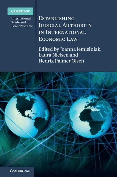 Joanna Jemielniak, Laura Nielsen, Henrik Palmer Olsen - Establishing Judicial Authority in International Economic Law, Inbunden