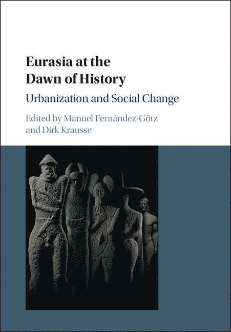 Manuel Fernández-Götz, Dirk Krausse, Manuel (University of Edinburgh) Fernandez-Gotz - Eurasia at the Dawn of History, Inbunden