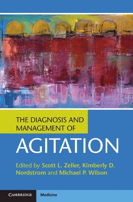 Scott L. Zeller, Kimberly D. Nordstrom, Michael P. Wilson, Riverside) Zeller, Scott L. (University of California, San Diego) Wilson, Michael P. (University of California, Scott L Zeller, Kimberly D Nordstrom, Michael P Wilson - The Diagnosis and Management of Agitation, Inbunden