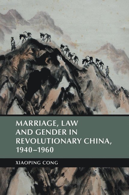 Marriage, Law and Gender in Revolutionary China, 1940-1960 1