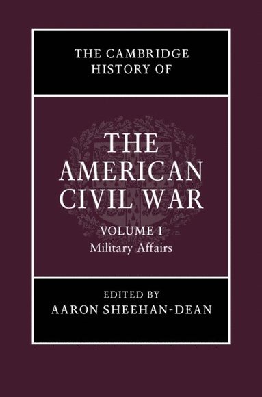 bokomslag The Cambridge History of the American Civil War: Volume 1, Military Affairs