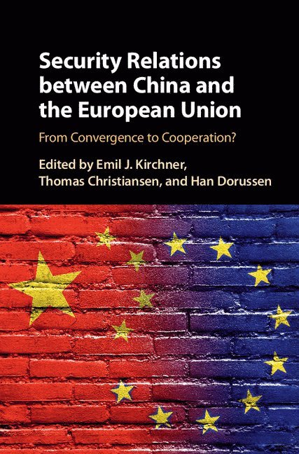 Emil J. Kirchner, Thomas Christiansen, Han Dorussen, Emil J. (University of Essex) Kirchner, Netherlands) Christiansen, Thomas (Universiteit Maastricht, Han (University of Essex) Dorussen - Security Relations between China and the European Union, Inbunden