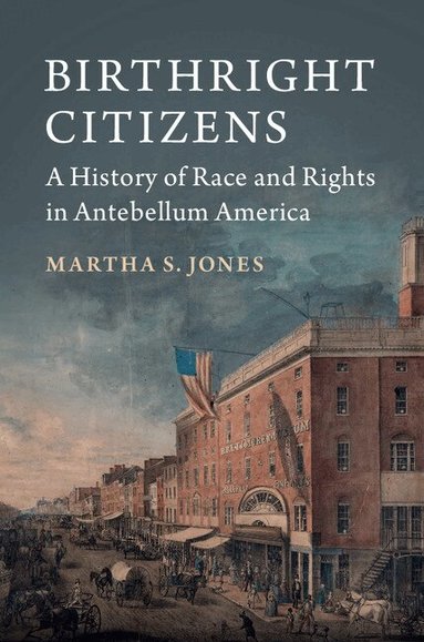 Martha S. Jones - Birthright Citizens, Inbunden