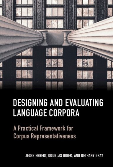 Jesse Egbert, Douglas Biber, Bethany Gray - Designing and Evaluating Language Corpora, Inbunden