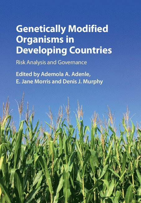 Ademola A. Adenle, E. Jane Morris, Denis J. Murphy, Ademola A. (Colorado State University) Adenle, E. Jane (University of Leeds) Morris, Denis J. (University of South Wales) Murphy, Ademola A Adenle, E Jane Morris, Denis J Murphy - Genetically Modified Organisms in Developing Countries, Inbunden
