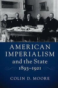 bokomslag American Imperialism and the State, 1893-1921