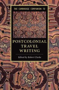 bokomslag The Cambridge Companion to Postcolonial Travel Writing