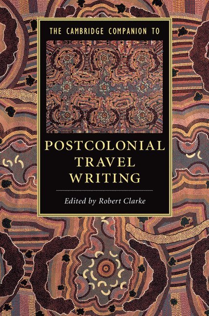 The Cambridge Companion to Postcolonial Travel Writing 1