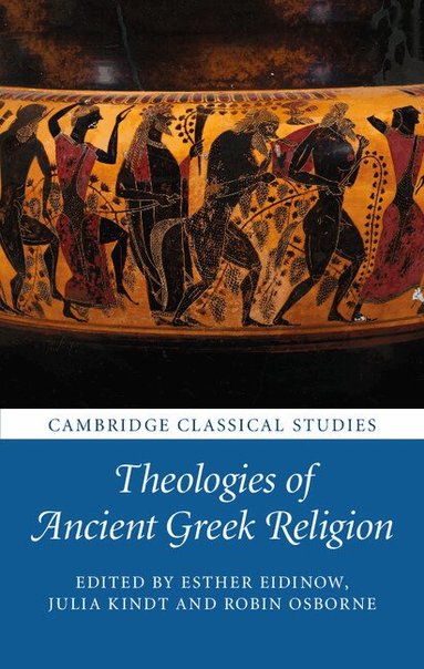 Esther Eidinow, Julia Kindt, Robin Osborne - Theologies of Ancient Greek Religion, Inbunden