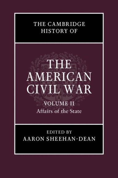 bokomslag The Cambridge History of the American Civil War: Volume 2, Affairs of the State