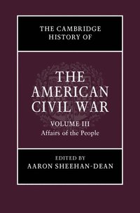 bokomslag The Cambridge History of the American Civil War: Volume 3, Affairs of the People