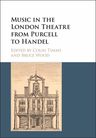 Colin Timms, Bruce Wood - Music in the London Theatre from Purcell to Handel, Inbunden