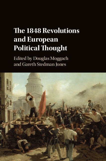 Douglas Moggach, Gareth Stedman Jones, Douglas (University of Ottawa) Moggach, Gareth (Queen Mary University of London) Stedman Jones - 1848 Revolutions and European Political Thought, Inbunden