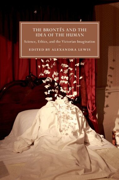 Alexandra Lewis - The Brontës and the Idea of the Human, Inbunden