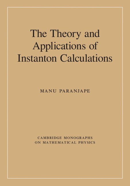 Manu (Universite de Montreal) Paranjape - The Theory and Applications of Instanton Calculations, Inbunden