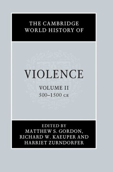 Matthew S. Gordon, Richard W. Kaeuper, Harriet Zurndorfer - The Cambridge World History of Violence, Inbunden