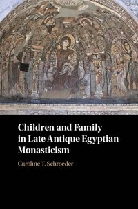 bokomslag Children and Family in Late Antique Egyptian Monasticism