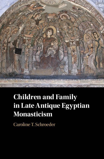 Children and Family in Late Antique Egyptian Monasticism 1