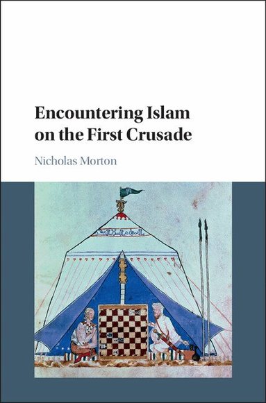 Nicholas Morton - Encountering Islam on the First Crusade, Inbunden