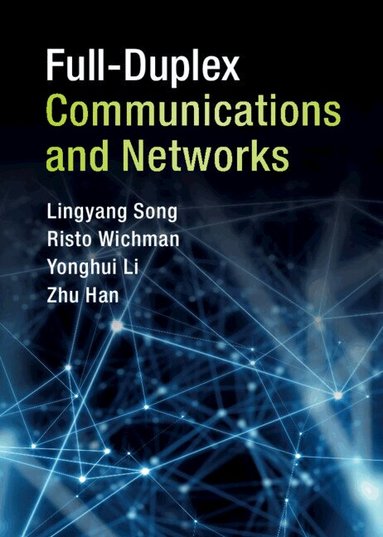 Lingyang Song, Risto Wichman, Yonghui Li, Zhu Han - Full-Duplex Communications and Networks, Inbunden
