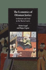 Metin Coşgel, Boğaç Ergene, Metin (University of Connecticut) Cosgel, Bogac (University of Vermont) Ergene, Metin Co&#351;gel, Bo&#287;aç Ergene, Co&, Bo& Ergene - Economics of Ottoman Justice, Inbunden